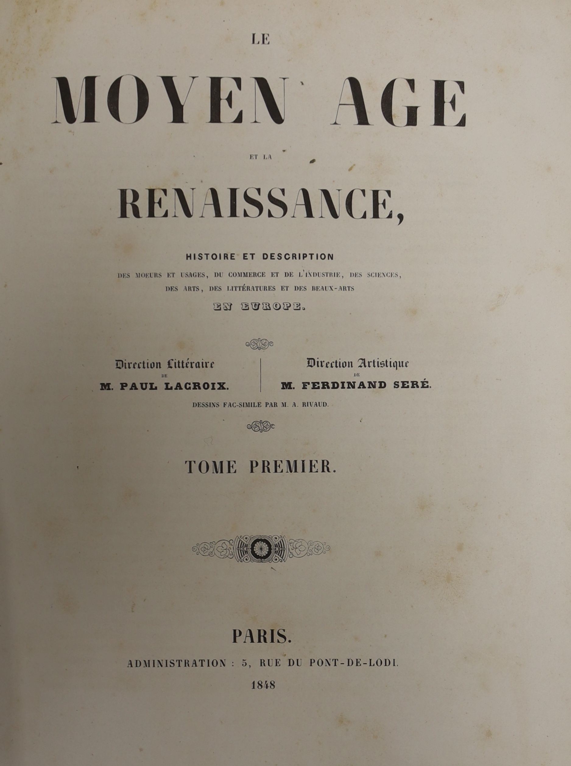 Lacroix, Paul and Sere, Ferdinand. Le Moyen Age et la Renaissance..... 5 vols. num. plates (some colour printed) and text illus.; later 19th cent. blind ruled half morocco and buckram, decorated and panelled spines, gilt